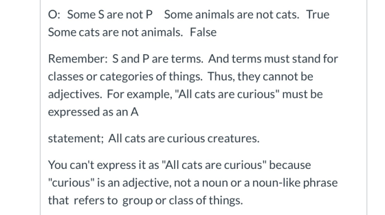 O: Some S are not P Some animals are not cats. True Some cats are not animals. False Remember: S and P are terms. And terms m