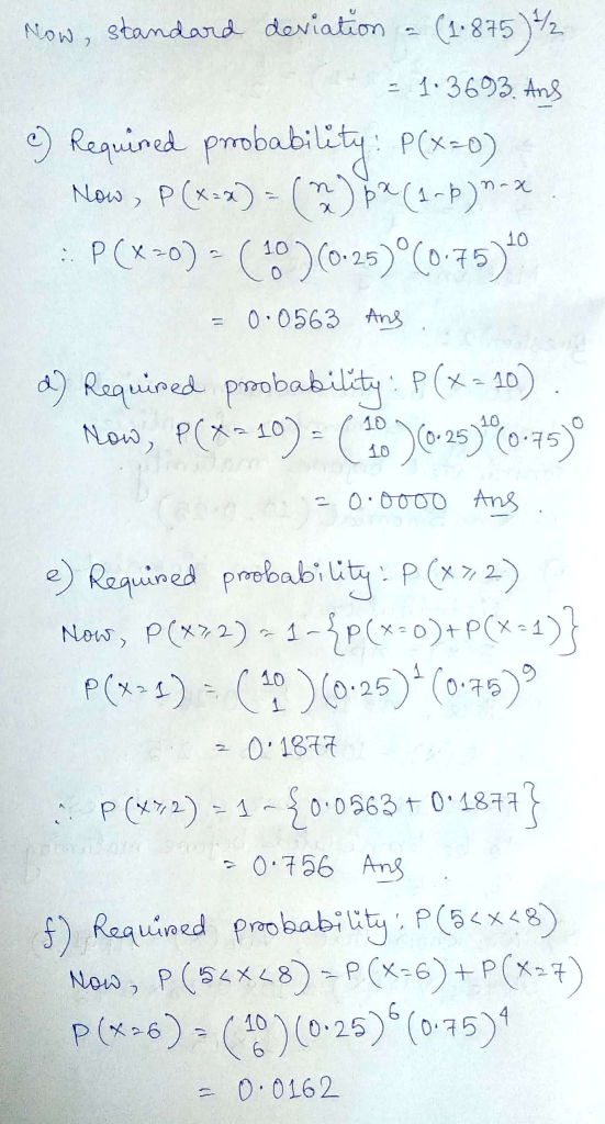 Now, standard deviation = (1.875)/2 1 - 1.3693. And c) Required probability: P(x=0) Now, P(x+x) - (m) px (4-)*-* : P(X=0) - (