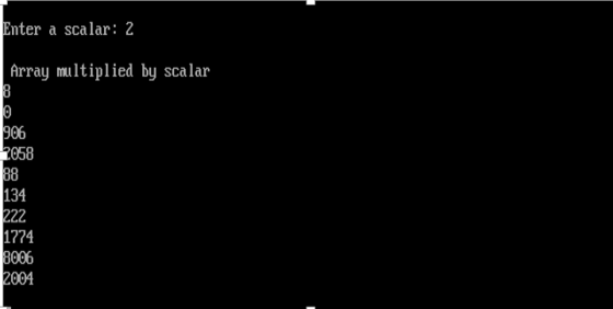 Enter a scalar: 2 Array multiplied by scalar 8 O 906 2058 88 134 222 1774 8006 2004