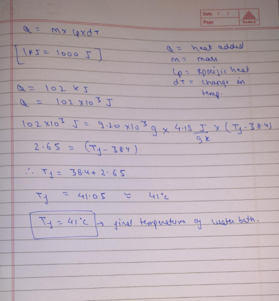 Date RANKA Page Mx ipxdT heat addid KTPI00oT masy pe Rpeilic heat dT=Chang 102 k5 temp 101 X103 J 102X10 : 3 4.18 JX(T-384) 9