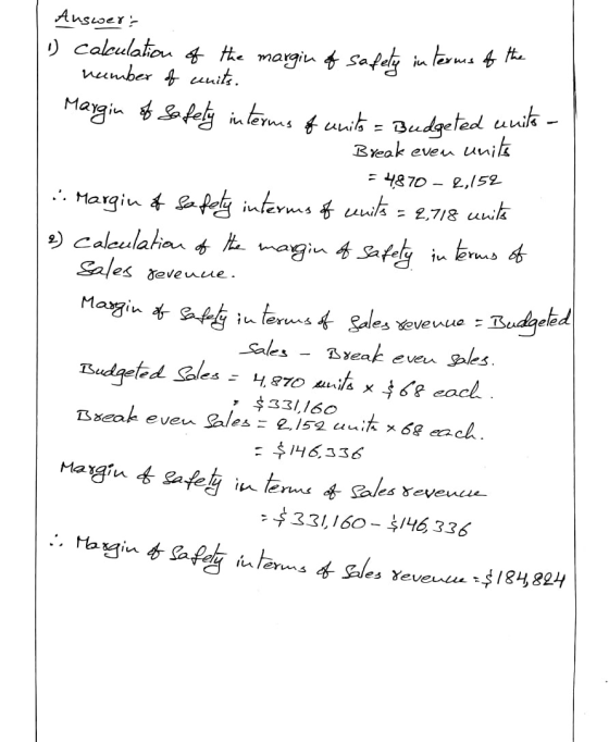 Answers 1) calculation of the margin of safety in terms of the number of units. Margin of safely interms of units = Budgeted