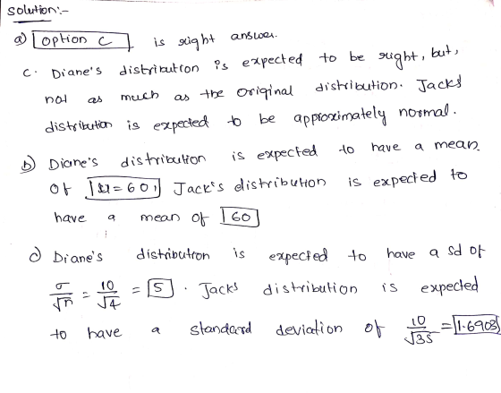 solution- a) Loption c is but, C: Dianes nol as much right answer. distribution is expected to be right, as the original dis