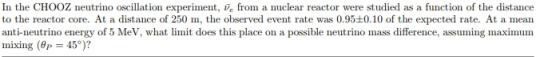 In the CHOOZ neutrino oscillation experiment, from a nuclear reactor were studied as a function of the distance to the reacto