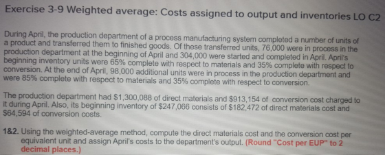 Exercise 3-9 Weighted average: Costs assigned to output and inventories LO C2 During April, the production department of a pr