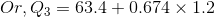 Or, Q_{3}=63.4+0.674\times 1.2