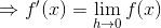 \Rightarrow f'(x)=\lim_{h \to 0}f(x)