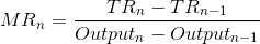 MR_{n} = \frac{TR_{n} - TR_{n-1}}{Output_{n} - Output_{n-1}}