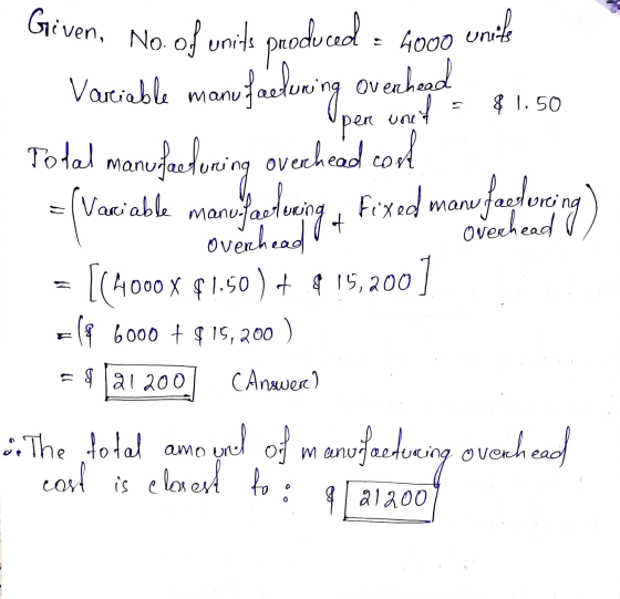 unite No. of units produced = 4000 Variable manutesluning ovechol. 11.50 per Total manufacturing ovechead cont = (vaciable ma