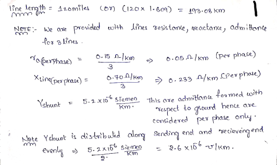 line dength = 120 miles con (120* 1.809) = 193.08 km NOTE:- We are provieled with lines resistance, recictance, admittance fo