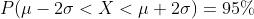 P( \mu - 2\sigma < X < \mu + 2 \sigma ) = 95 \%