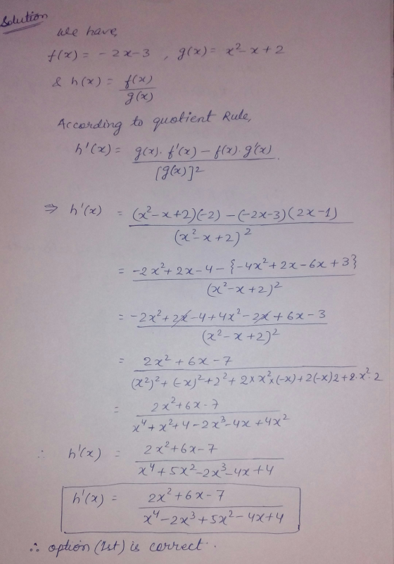 solution We have f(x) = – 2x-3 & h(x) = f(x) , g(x)= x²-x+ 2 g(x) According to quotient Rule, h(x) = g(x). f(x) – f(x). g(