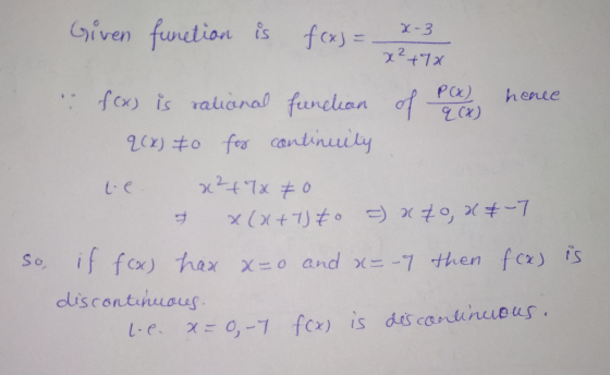 x Given function is f(x) = x - 3 fox) is rational function of per hence 2(x) to for continuity le x ² + 7 x 70 = x(x+7) to =