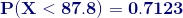 \mathbf{{\color{DarkBlue} P( X < 87.8) = 0.7123}}