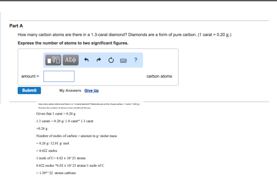 Part A How many carbon atoms are there in a 1 .3-carat diamond? Diamonds are a form of pure carbon. (1 carat = 0.20 g.) Expre