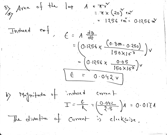 31 Area of the lup A otr tr = TX (209 em 1256 cm = 0.1256 m Induced ent E db = A. at こ 0.1256 x (0.300 0:250) 150X10-3 0.1256