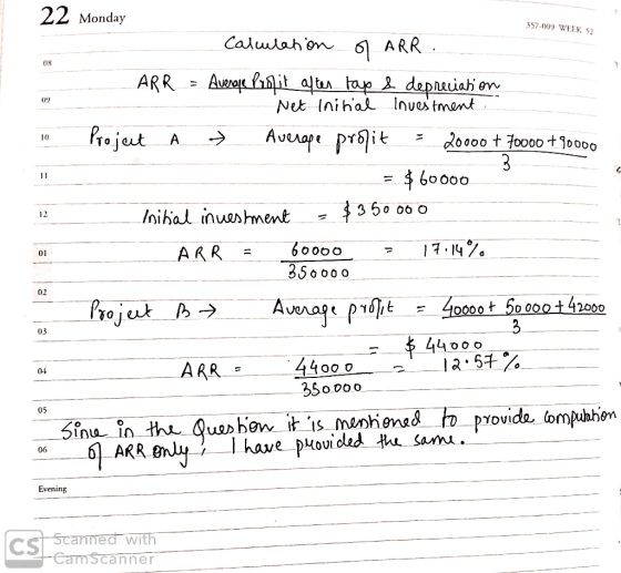 357-009 WEEK 52 22 Monday Calculation of ARR. ARR = Average Puglit after tap & depreciation Net initial Investment. 10 Projet