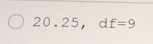 O 20.25, df=9