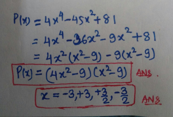P(x) = 4x4-450²781 = 484 -36x²9x²+811 = 4x²(x²-9) - 9(x²-9) [P(x) = (4x²-9) (x²9) ANS. [x = -3, +3, +2 2 2 2 2 2 2 ANS