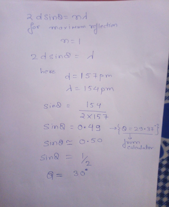 2 d sindan for maximum reflection nel 2d sind - here d=157pm d=154pm sind = 154 2x 157 sino = 0.49 sine ~ 0.50 Sind = 9 = 30°