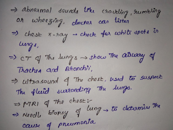 & abnormal sounds like crauding, rumbling or wheezing, cloctor can listen - chest x-ray check for white spots & lungs, - CT o