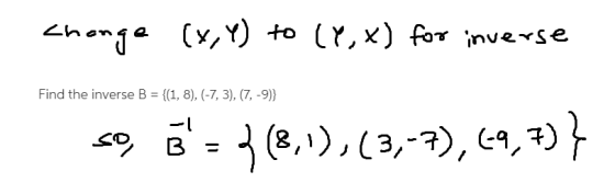 <honge (x,y) to (Y,x) for inverse Find the inverse B = {(1, 8), (-7,3), (7,-9)} so, 3= 3(8,1),(3,-7), (9,7) }