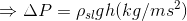 \Rightarrow \Delta P=\rho_{sl}gh(kg/ms^{2})