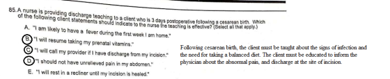 85. A nurse is providing discharge teaching to a client who is 3 days postoperativ of the following client statements should