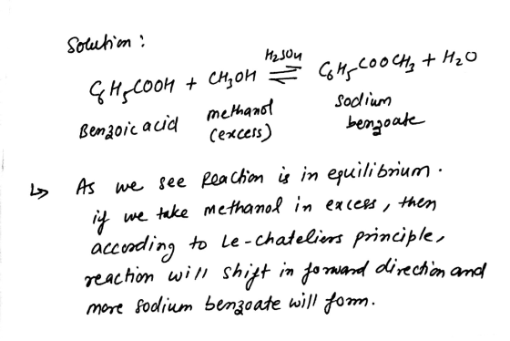 Socliurn Ben^orc acid meMansf Cexceis) we take methamo.Q 1n excess then accooding to Le-chatelerm principle reachon wiv Shift
