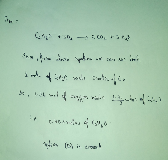 Ans = 60 +302 2 202 + 3 H₂O Since, from above equation we can see thal, I mole of Cho needs 3 moles of Or 30 , 1.36 mol of ox