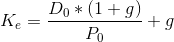 K_e = \frac{D_0*(1+g)}{P_0}+g