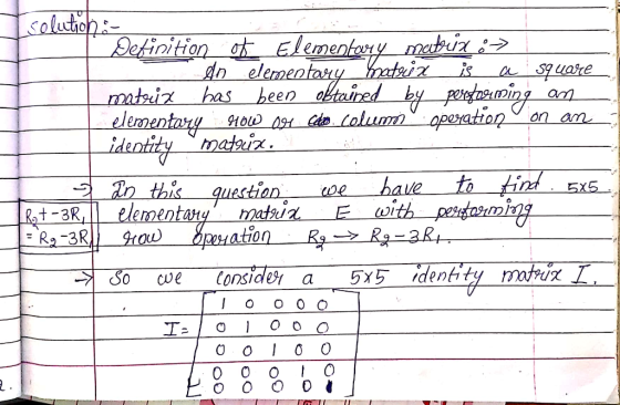 selution:- Detinition ot Elementorry matin :> is dn elementary ratziz square matrix bas been abtaired by pesetauming elementa