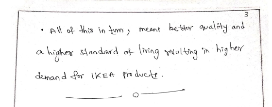 All of this intum, means better quality and a higher standard of living resulting in higher demand for IKEA products: