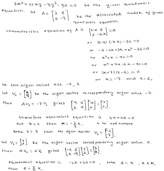 2x2 + 12xy -3y2- 50 20 equation. let A= matrix of giren be the given quadratic 2 6 associated be the 6 -3 quadratic equation,