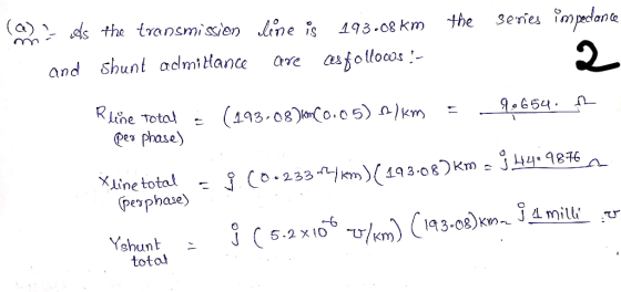 a z the senes impedance As the transmission and shunt aclmitance line is 193.08 km are ces follows:- (193-08)km(0.05) n/km =