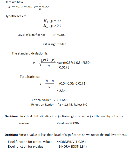 Here we have x =459, n =850, P==0.54 Hypotheses are: Ho: p=0.5 Hq:p>0.5 Level of significance: a =0.05 Test is right tailed.