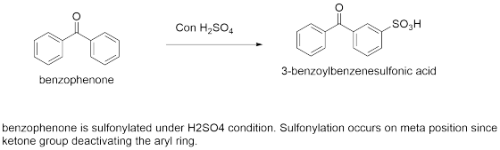 .SO3H Con H2SO4 3-benzoylbenzenesulfonic acid benzophenone benzophenone is sulfonylated under H2SO4 condition. Sulfonylation