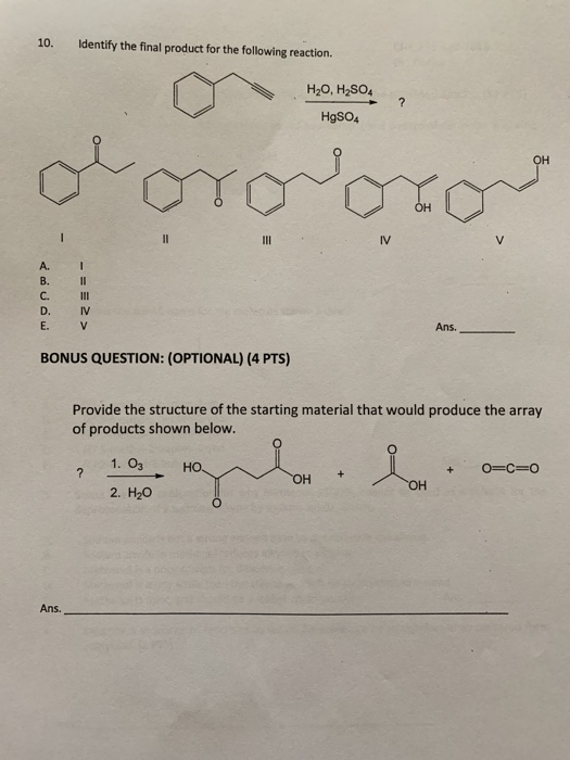 10. Identify the final product for the following reaction. H20, H2SO4 HgSO4 oorooror A. B. C. D. I 1 III TV Ans BONUS QUESTIO