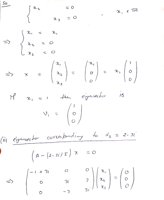So 2 ER 23 11 2, x, => 22 o 11 x, => X = x2 co 23 if 13 x - 1 then eigenvector v = iii eigznector corresponding to dz = 2-3i