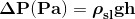 \mathbf{\Delta P(Pa)=\boldsymbol{\rho}_{sl}gh}