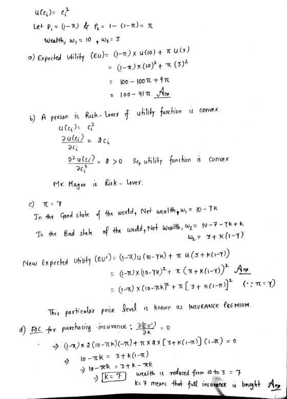uce;)= c? Let P, = (1-7) & P = 1- (1-7)= t Wealth, W, = 10 , W2=3 a) Expected Utility (EU)= (1-1) u(10) + U13) = (1-1)*(10)2