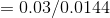 = 0.03/0.0144