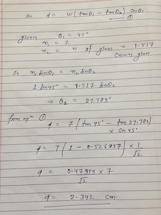 so d= wlton 0, - tom O2) Csoi 0 given 0 = 45° n = 1 m₂ = of glass = 1.517 Crown glans so ni sino = my fino I fin45 = 7.517 fi