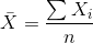 \bar{X} =\frac{ \sum{X_i}}{n}