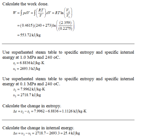 Calculate the work done. RT dV = RT In w = [pdv = [(*7 =(0.4615) (240 +273)In (2.359) (0.2275) = 553.72 kJ/kg Use superheated