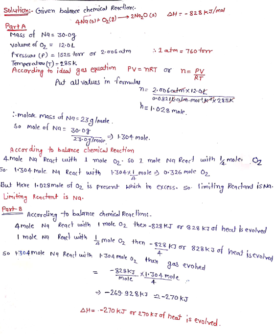 Solution:- Given balance chemical Reaction:- 4nq (s) + O2(g) → 2N9,0 (s) AH = -828 kJ/mol Parta Mass of N9 = 30.09 volume of