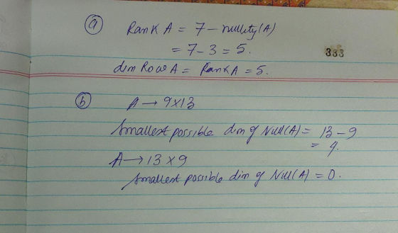 a Rank A = 7 - nullity (A) = 73=5. dim Row A- Ranka - 5. 333 h A - 9x13 Imallest possible. dmg Mall (A) = 13 – 9 4 A 1389 Nul