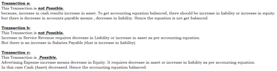 Transaction a: This Transaction is not possible. because, increase in cash results increase in asset. To get accounting equat