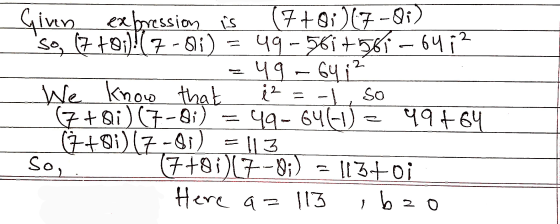 Given expression is 7 +0:17-01 so, (7 +0;}( 7 -01) 49-561 +561-6412 49 -64 12 We know know that i2 (7+Qi) (7-81) 49-6461 = 49