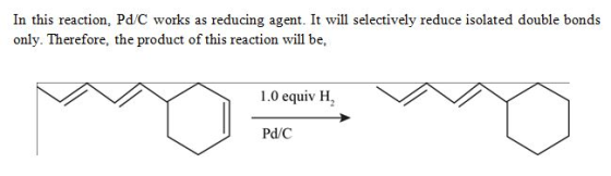 In this reaction, Pd/C works as reducing agent. It will selectively reduce isolated double bonds only. Therefore, the product