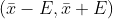 (\bar{x}-E , \bar{x}+E)